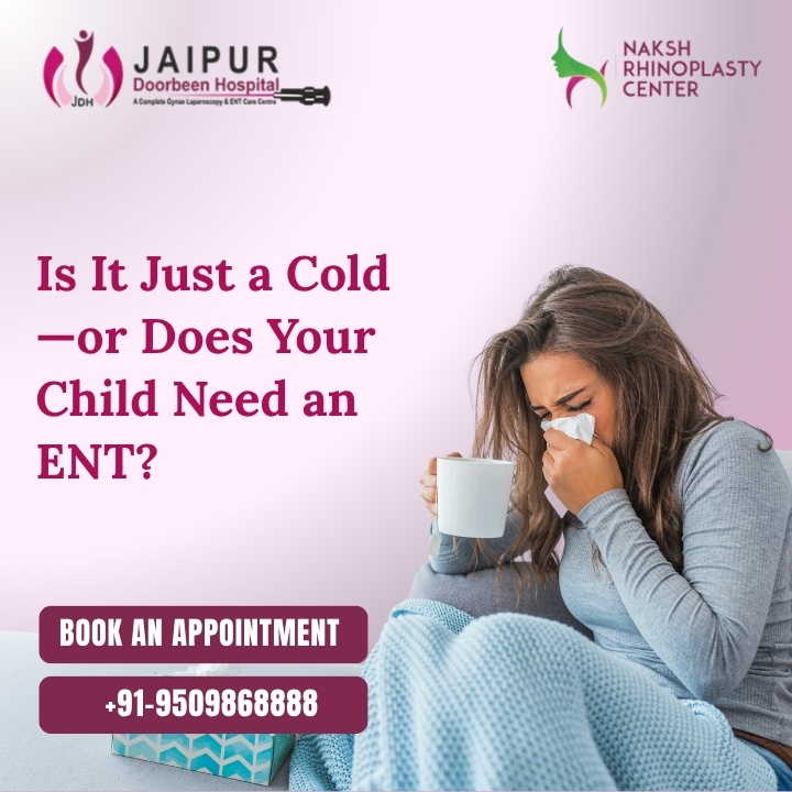 Is It Just a Cold—or Does Your Child Need an ENT?