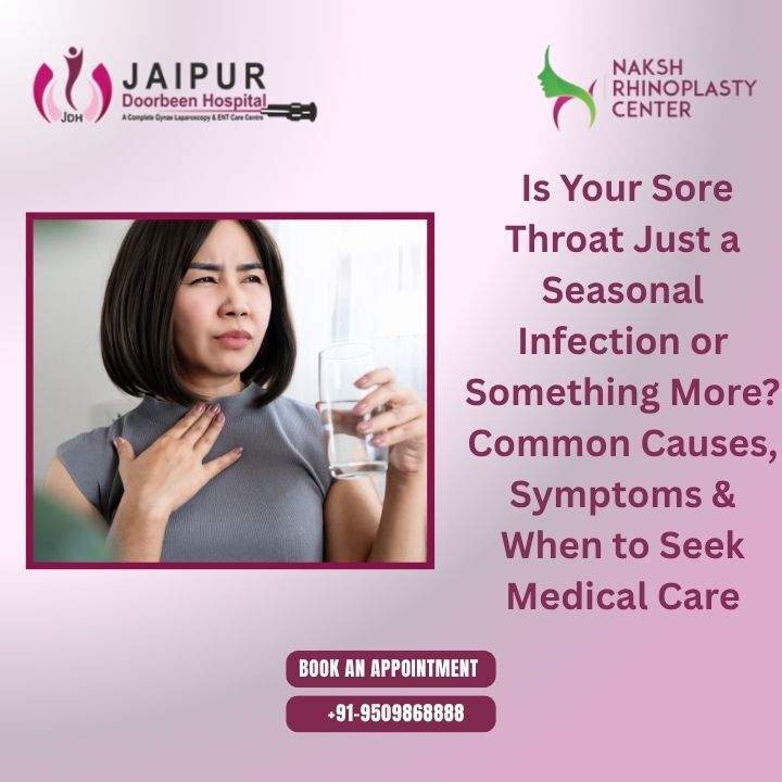 Is Your Sore Throat Just a Seasonal Infection or Something More?