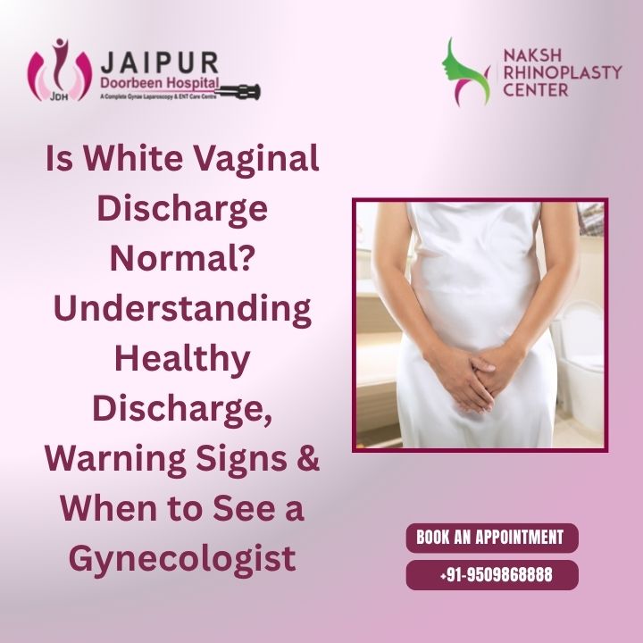 Is White Vaginal Discharge Normal? Understanding Healthy Discharge, Warning Signs & When to See a Gynecologist
